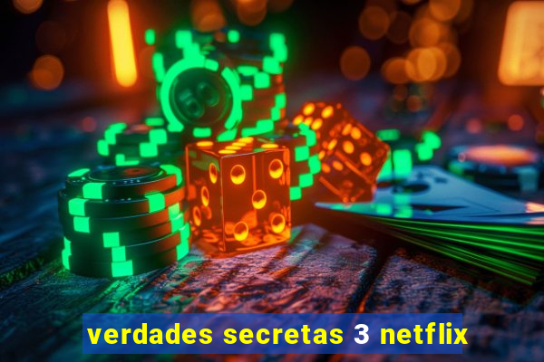 verdades secretas 3 netflix